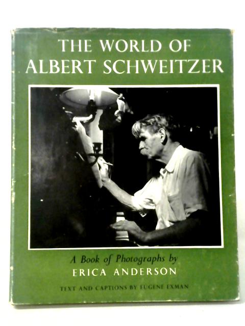 The World Of Albert Schweitzer: A Book Of Photographs. By Erica Anderson