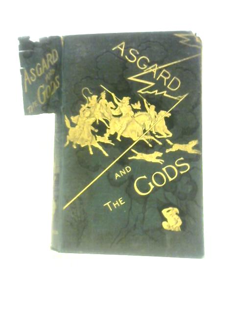 Asgard And The Gods: The Tales And Traditions Of Our Northern Ancestors, Forming A Complete Manual Of Norse Mythology By Wilhelm Wgner