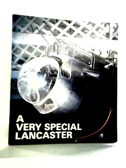 A Very Special Lancaster : A History of Lancaster Mk 1 R5868 By F. E. Dymond