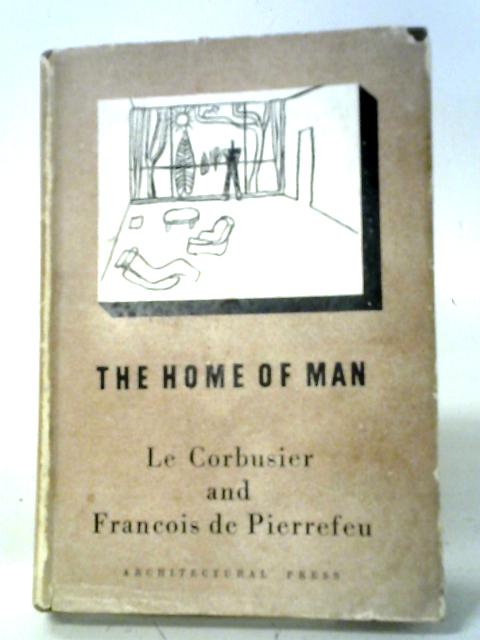The Home of Man By Le Corbusier and Francois De Pierrefeu