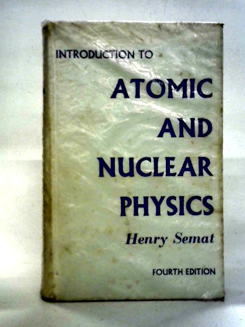 Introduction To Atomic And Nuclear Physics par Henry Semat
