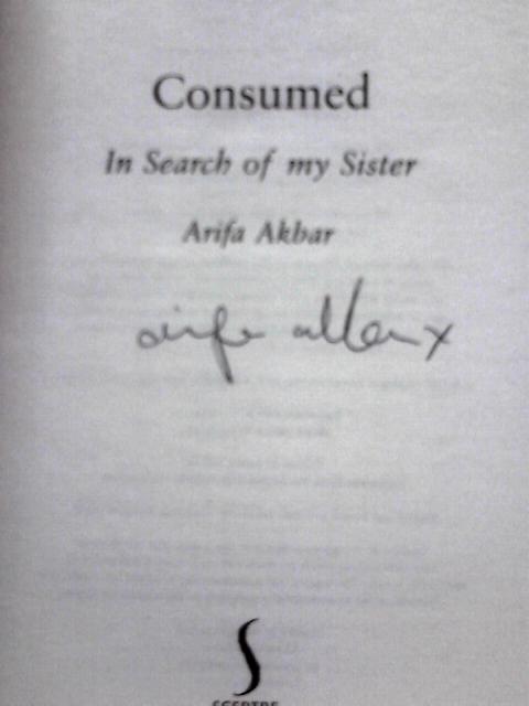 Consumed: In Search Of My Sister By Arifa Akbar