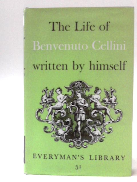 The life of Benvenuto Cellini Written By Himself By Anne Macdonell