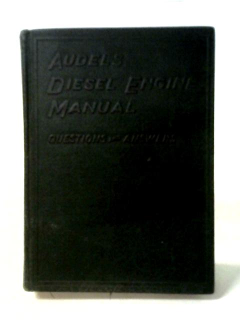 Audels Diesel Engine Manual: Questions and Answers By Various