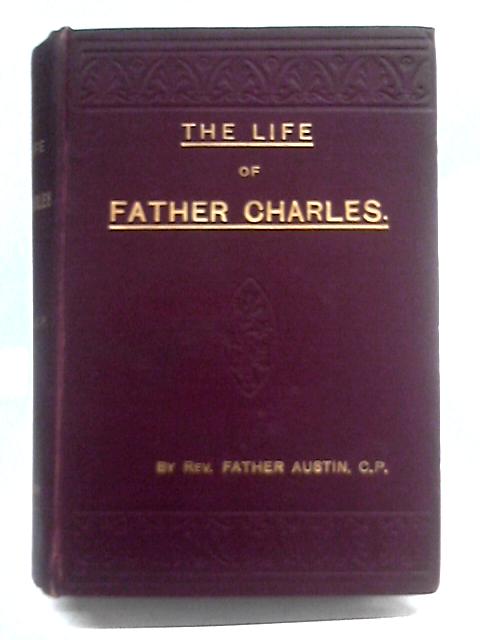 The Life of Father Charles: of the Congregation of the Most Holy Cross and Passion of Our Lord Jesus Christ von Rev. Fr Austin