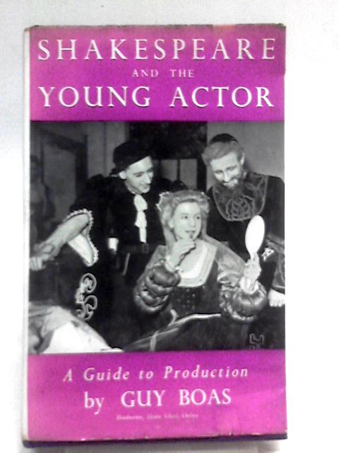 Shakespeare And The Young Actor: A Guide To Production By Guy Boas