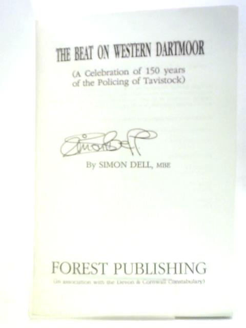 The Beat on Western Dartmoor: Celebration of 150 Years of the Policing of Tavistock By Simon Patrick Dell