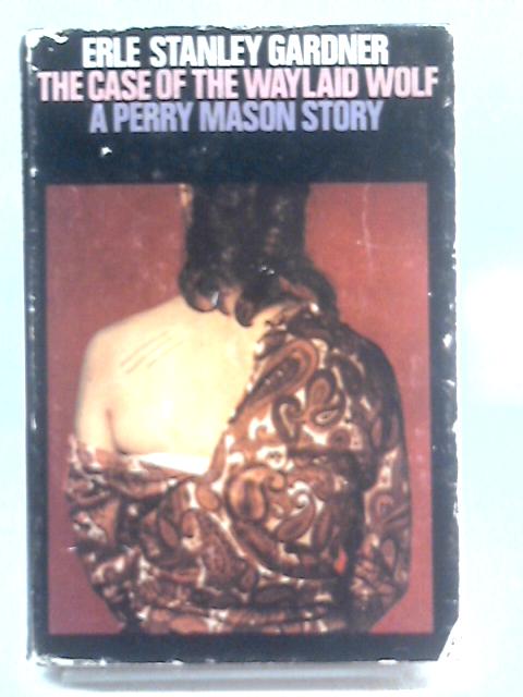 The Case Of The Waylaid Wolf, A Perry Mason Story By Erle Stanley Gardner