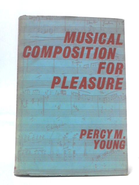 Musical Composition for Pleasure By Percy M. Young