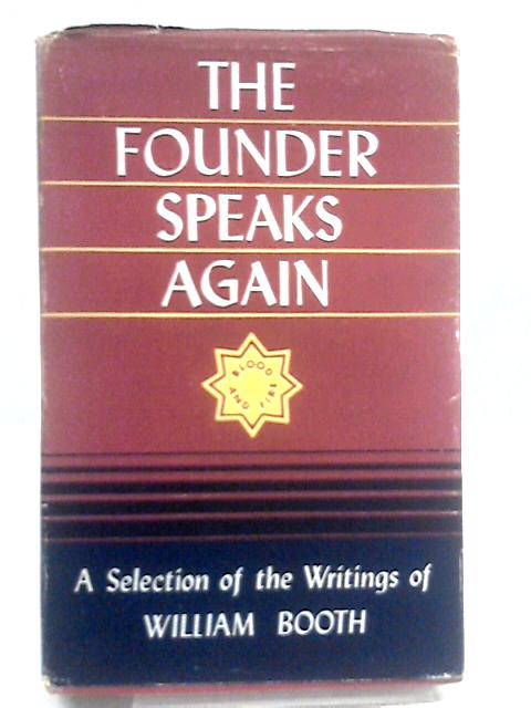 The Founder Speaks Again: A Selection Of The Writings Of William Booth par William Booth