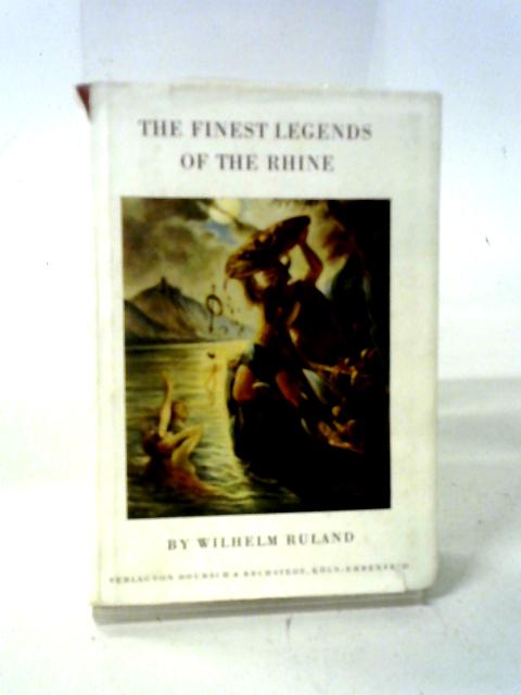 The Finest Legends of the Rhine By Wilhelm Ruland