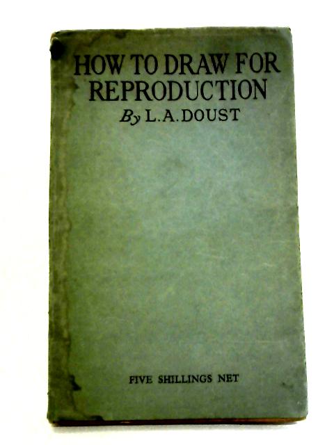 How to Draw for Reproduction in Black and White By L. A. Doust