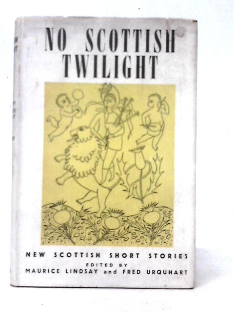 No Scottish Twilight By Maurice Lindsay, Fred Urquhart (eds)