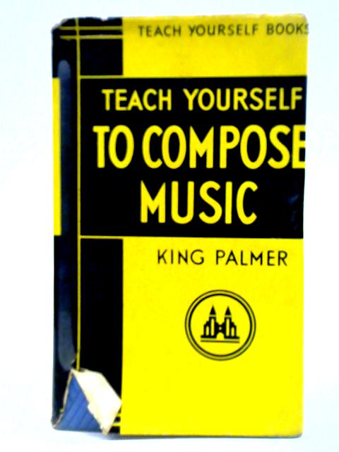 Teach Yourself To Compose Music von King Palmer