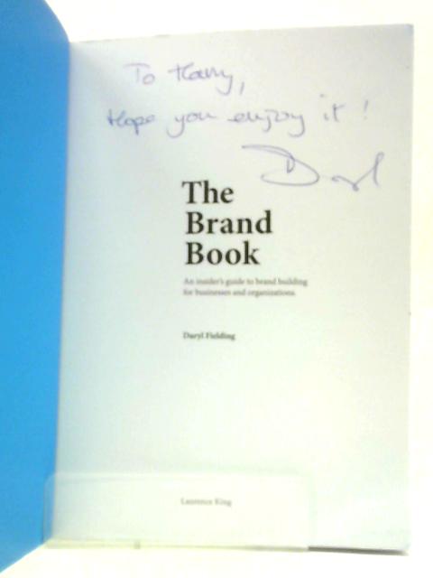 The Brand Book: An Insider’s Guide To Brand Building For Businesses And Organizations By Daryl Fielding