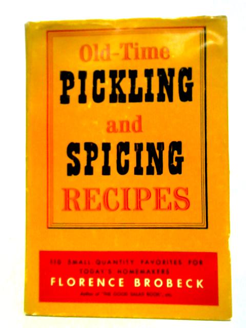 Old Time Pickling & Spicing Recipes von Florence Brobeck