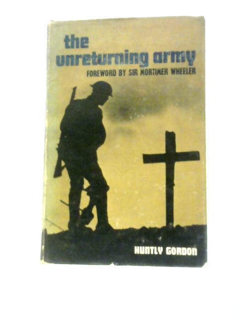 The Unreturning Army: A Field Gunner In Flanders, 1917-1918 By Huntly Gordon