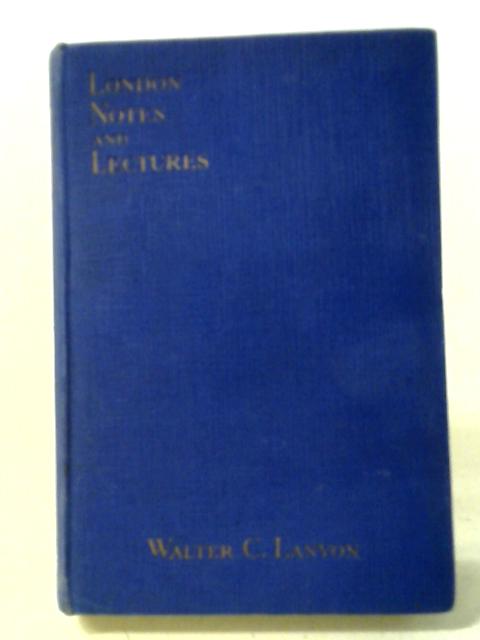 London Notes and Lectures von Walter C. Lanyon