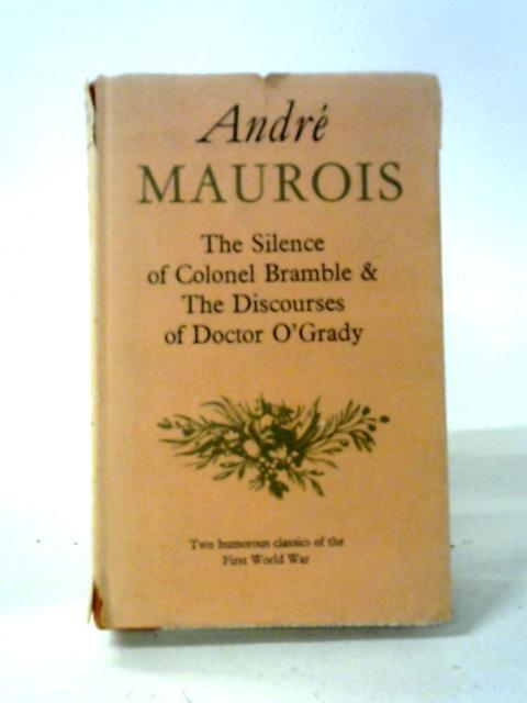 The Silent Colonel Bramble And The Discourses Of Doctor O'Grady. By Andre Maurois