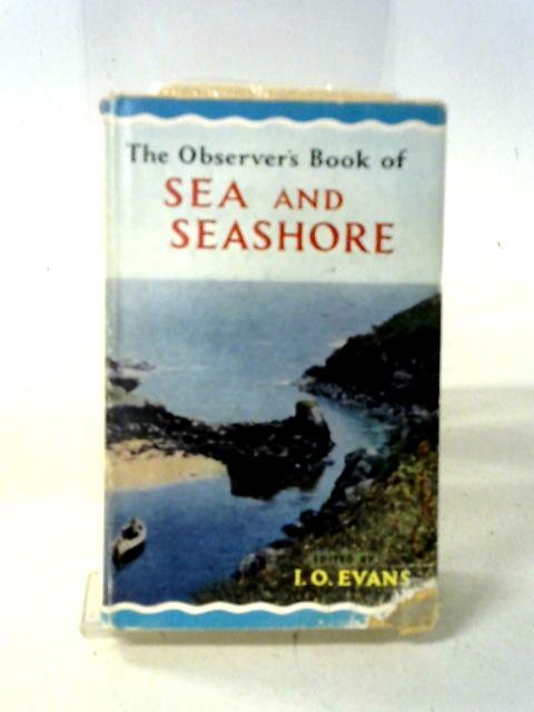 The Observer's Book of Sea and Seashore By I. O. Evans (Editor)