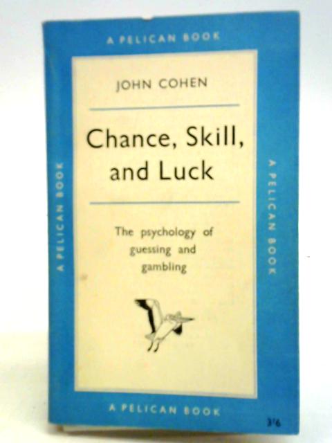 Chance, Skill And Luck: The Psychology Of Guessing And Gambling By John Cohen