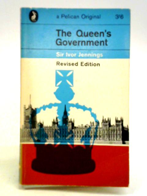 The Queen's Government By Sir Ivor Jennings