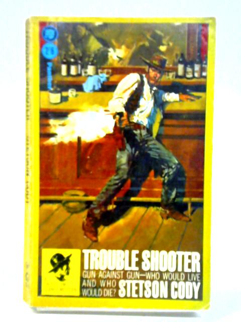 Trouble-Shooter By Stetson Cody