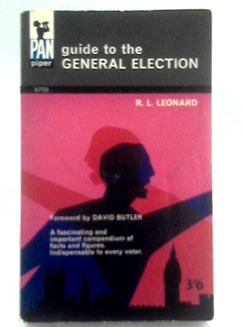 Guide to the General Election By R.L. Leonard