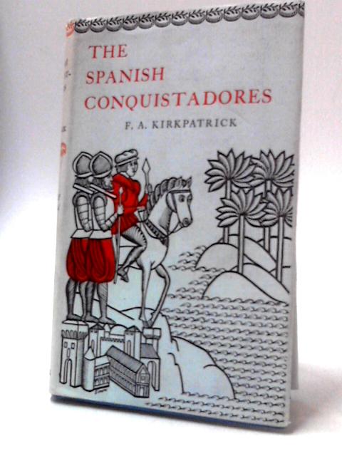 The Spanish Conquistadores von F. A. Kirkpatrick
