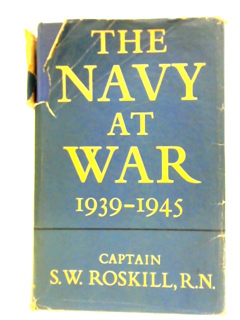 The Navy at War 1939-1945 By Captain S. W. Roskill