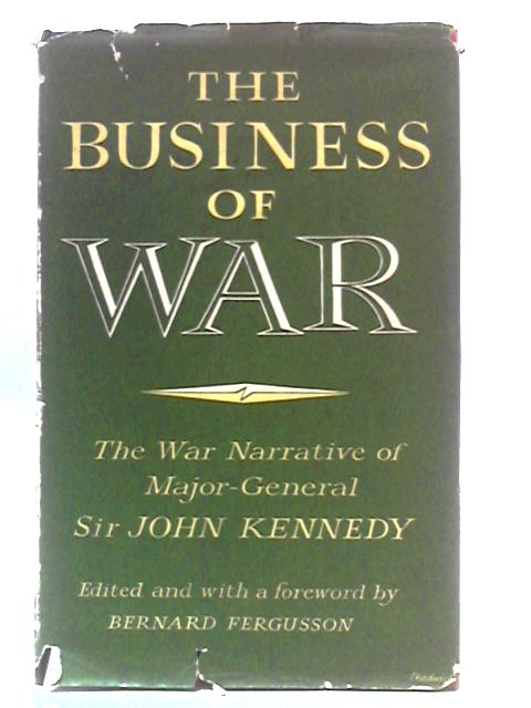 The Business of War: The War Narrative of Major-General Sir John Kennedy par Bernard Fergusson