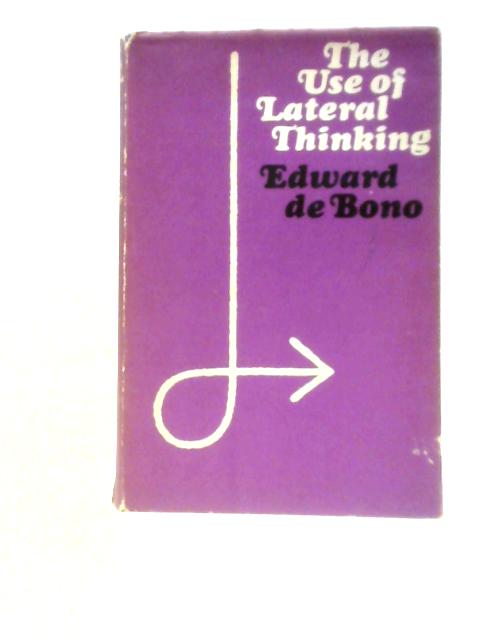 The Use of Lateral Thinking von Edward De Bono