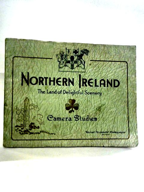 Northern Ireland, The Land of Delightful Scenery: Camera Studies von Various