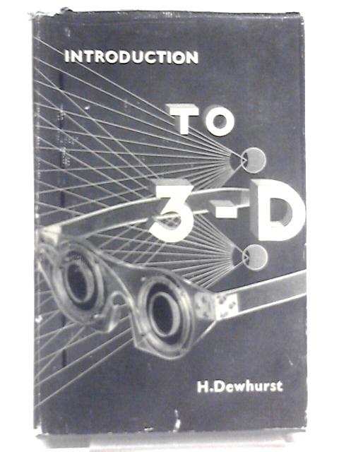 Introduction To 3-D: Three Dimensional Photography In Motion Pictures. By H. Dewhurst