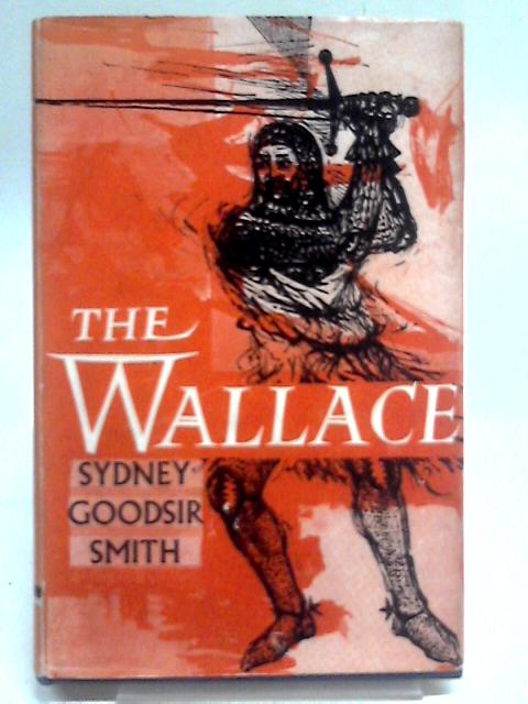 The Wallace: A triumph in five acts von Sydney Goodsir Smith