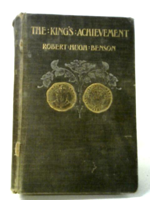 The King's Achievement By Robert Hugh Benson