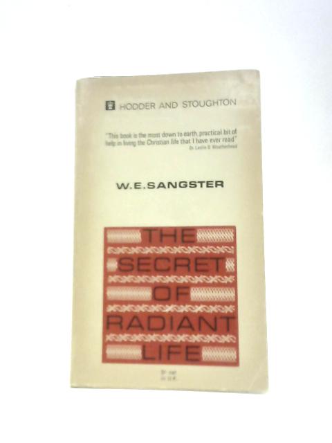 The Secret of Radiant Life von W. E. Sangster