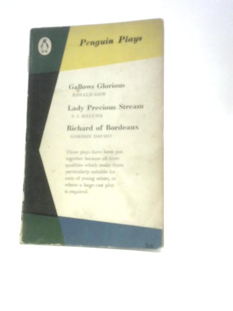 3 Plays - Gallows Glorious; Lady Precious Stream; Richard of Bordeaux (Penguin Plays 31) By Ronald Gow Et Al.