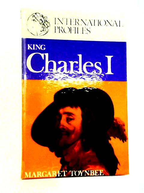 King Charles I (International Profiles) By Margaret Toynbee