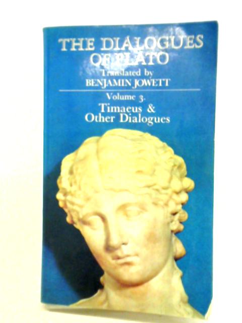 Dialogues of Plato: Timaeus and Other Dialogues v. 3 By Plato