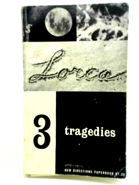 Three Tragedies: Blood Wedding, Yerma, Bernarda Alba By Federico Garcia Lorca