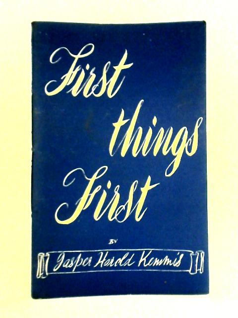 First Things First By Jasper Harold Kemmis