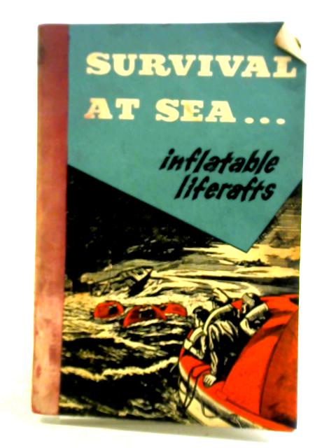 Survival at Sea: Inflatable Liferafts By Comdr. N. F. Keene