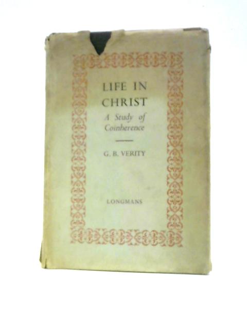 Life in Christ: a Study in Coinherence By G.B.Verity