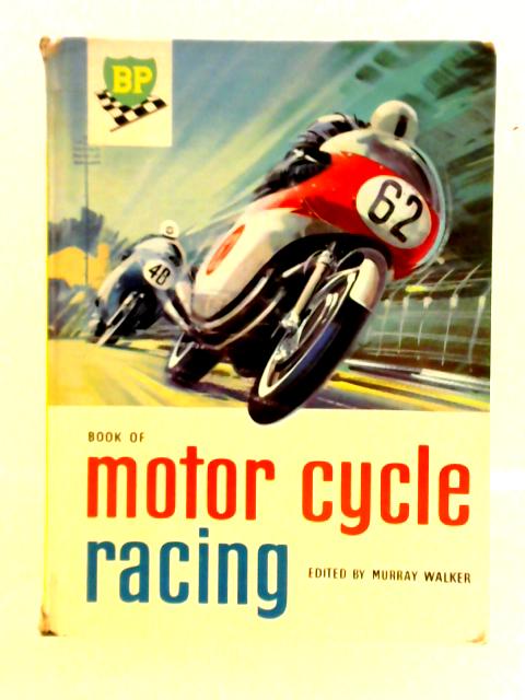 B.P. Book Of Motor Cycle Racing By Murray Walker (ed.)