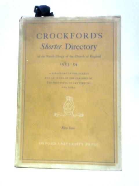 Crockford's Shorter Directory 1953-54. A Reference Book Of The Parish Clergy, Chaplains, And Preachers Of The Church Of England Together With College And Other Appointments, First Issue By Anon