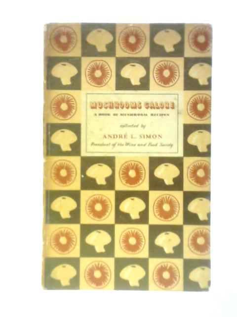 Mushrooms Galore - A Book of Mushroom Recipes By Andr L.Simon