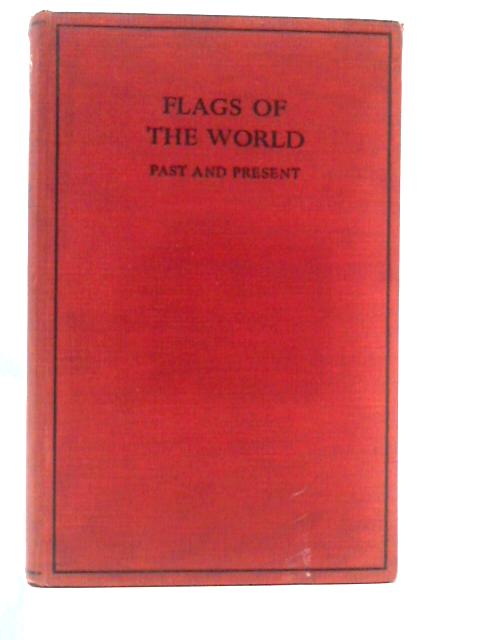 Flags of the World Past and Present- Their Story and Associations By V. Wheeler-Holohan