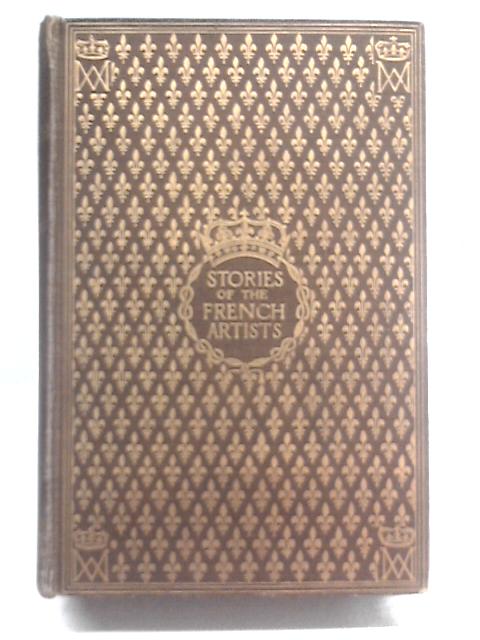 Stories Of The French Artists, From Clouet To Delacroix. von P.M. Turner