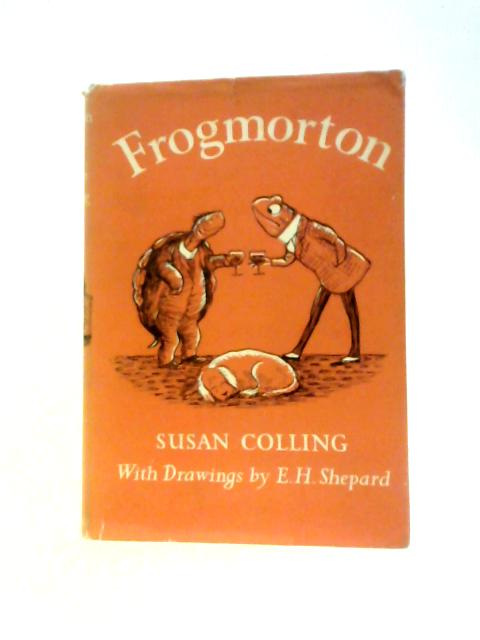 Frogmorton By Susan Colling E H Shepard (Illus.)